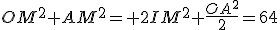 OM^2+AM^2= 2IM^2+\frac{OA^2}{2}=64