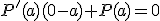 P'(a)(0-a)+P(a)=0