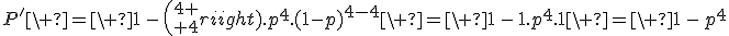 P'\ =\ 1\,-\,{4 \choose 4}.p^4.(1-p)^{4-4}\ =\ 1\,-\,1.p^4.1\ =\ 1\,-\,p^4