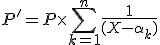 P' = P\times \sum_{k=1}^n \frac{1}{(X-\alpha_k)}