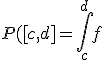 P([c,d]=\int_c^df