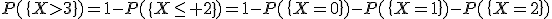 P(\{X>3\})=1-P(\{X\le 2\})=1-P(\{X=0\})-P(\{X=1\})-P(\{X=2\})