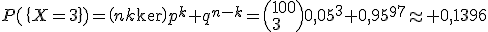 P(\{X=3\})=\(n\\k\)p^k q^{n-k}=\(100\\3\)0,05^3 0,95^{97}\approx 0,1396