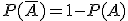 P(\bar{A})=1-P(A)
