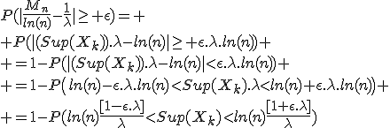 P(|\frac{M_n}{ln(n)}-\frac{1}{\lambda}|\ge \epsilon)=
 \\ P(|(Sup(X_k)).\lambda-ln(n)|\ge \epsilon.\lambda.ln(n))
 \\ =1-P(|(Sup(X_k)).\lambda-ln(n)|<\epsilon.\lambda.ln(n))
 \\ =1-P\(ln(n)-\epsilon.\lambda.ln(n)<Sup(X_k).\lambda<ln(n)+\epsilon.\lambda.ln(n)\)
 \\ =1-P(ln(n)\frac{[1-\epsilon.\lambda]}{\lambda}<Sup(X_k)<ln(n)\frac{[1+\epsilon.\lambda]}{\lambda})