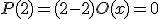 P(2)=(2-2)O(x)=0