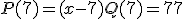 P(7)=(x-7)Q(7)=77
