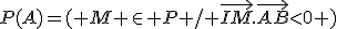 P(A)=( M \in P / \vec{IM}.\vec{AB}<0 )
