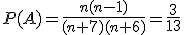 P(A)=\frac{n(n-1)}{(n+7)(n+6)}=\frac{3}{13}