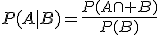 P(A|B)=\frac{P(A\cap B)}{P(B)}