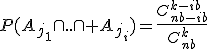 P(A_{j_1}\cap..\cap A_{j_i})=\frac{C_{nb-ib}^{k-ib}}{C_{nb}^{k}}