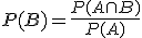 P(B)=\frac{P(A\cap{B})}{P(A)}