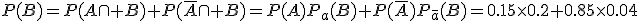 P(B)=P(A\cap B)+P(\bar{A}\cap B)=P(A)P_a(B)+P(\bar{A})P_{\bar{a}}(B)=0.15\times0.2+0.85\times0.04