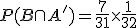 P(B\cap A') = \frac{7}{31} \times \frac{1}{32}