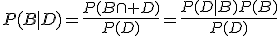 P(B|D)=\frac{P(B\cap D)}{P(D)}=\frac{P(D|B)P(B)}{P(D)}