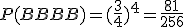 P(BBBB)=(\frac{3}{4}\)^4=\frac{81}{256}
