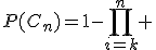P(C_n)=1-\Bigprod_{i=k}^n 