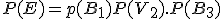 P(E)=p(B_1)P(V_2).P(B_3)