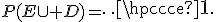 P(E\cup D)=\cdots