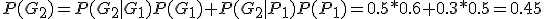 P(G_2)=P(G_2|G_1)P(G_1)+P(G_2|P_1)P(P_1)=0.5*0.6+0.3*0.5=0.45