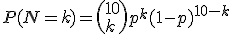 P(N=k)=\left(10\\k\right)p^k(1-p)^{10-k}