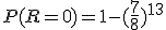 P(R=0)=1-(\frac{7}{8})^{13}