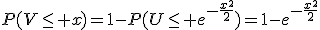 P(V\leq x)=1-P(U\leq e^{-\frac{x^2}{2}})=1-e^{-\frac{x^2}{2}}