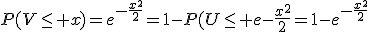 P(V\leq x)=e^{-\frac{x^2}{2}}=1-P(U\leq e{-\frac{x^2}{2}}=1-e^{-\frac{x^2}{2}}