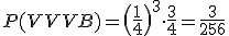 P(VVVB)=\(\frac{1}{4}\)^3\cdot\frac{3}{4}=\frac{3}{256}