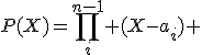 P(X)=\prod_{i}^{n-1} (X-a_i) 