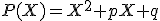 P(X)=X^2+pX+q