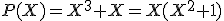 P(X)=X^3+X=X(X^2+1)