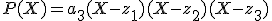 P(X)=a_3(X-z_1)(X-z_2)(X-z_3)