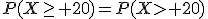 P(X\ge 20)=P(X> 20)