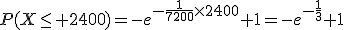 P(X\le 2400)=-e^{-\frac{1}{7200}\times2400}+1=-e^{-\frac{1}{3}}+1