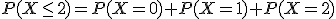 P(X\le2)=P(X=0)+P(X=1)+P(X=2)