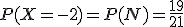 P(X=-2)=P(N)=\frac{19}{21}