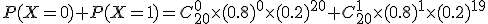 P(X=0)+P(X=1)=C_{20}^0\times(0.8)^0\times(0.2)^{20}+C_{20}^1\times(0.8)^1\times(0.2)^{19}