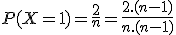 P(X=1)=\frac{2}{n}=\frac{2.(n-1)}{n.(n-1)}