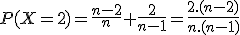 P(X=2)=\frac{n-2}{n} \frac{2}{n-1}=\frac{2.(n-2)}{n.(n-1)}