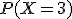 P(X=3)