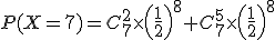 P(X=7)=C_7^2\times\left(\frac{1}{2}\right)^8+C_7^5\times\left(\frac{1}{2}\right)^8