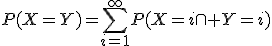 P(X=Y)=\sum_{i=1}^{\infty}P(X=i\cap Y=i)