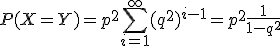 P(X=Y)=p^2\sum_{i=1}^{\infty}(q^2)^{i-1}=p^2\frac{1}{1-q^2}