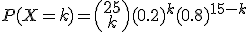 P(X=k)=\(\array{25\\k\\}\)(0.2)^k(0.8)^{15-k}