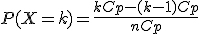 P(X=k)= \frac {kCp - (k-1)Cp}{nCp}