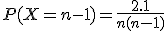 P(X=n-1)=\frac{2.1}{n(n-1)}