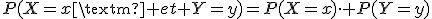 P(X=x\textrm{ et }Y=y)=P(X=x)\cdot P(Y=y)