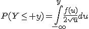 P(Y\leq y)=\int_{-\infty}^{y}\frac{f(u)}{2\sqrt{u}}du
