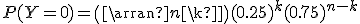 P(Y=0)=\(\array{n\\k}\)(0.25)^k(0.75)^{n-k}